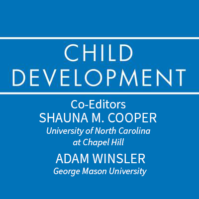 Child Development Co-Editors Shauna M. Cooper & Adam Winsler